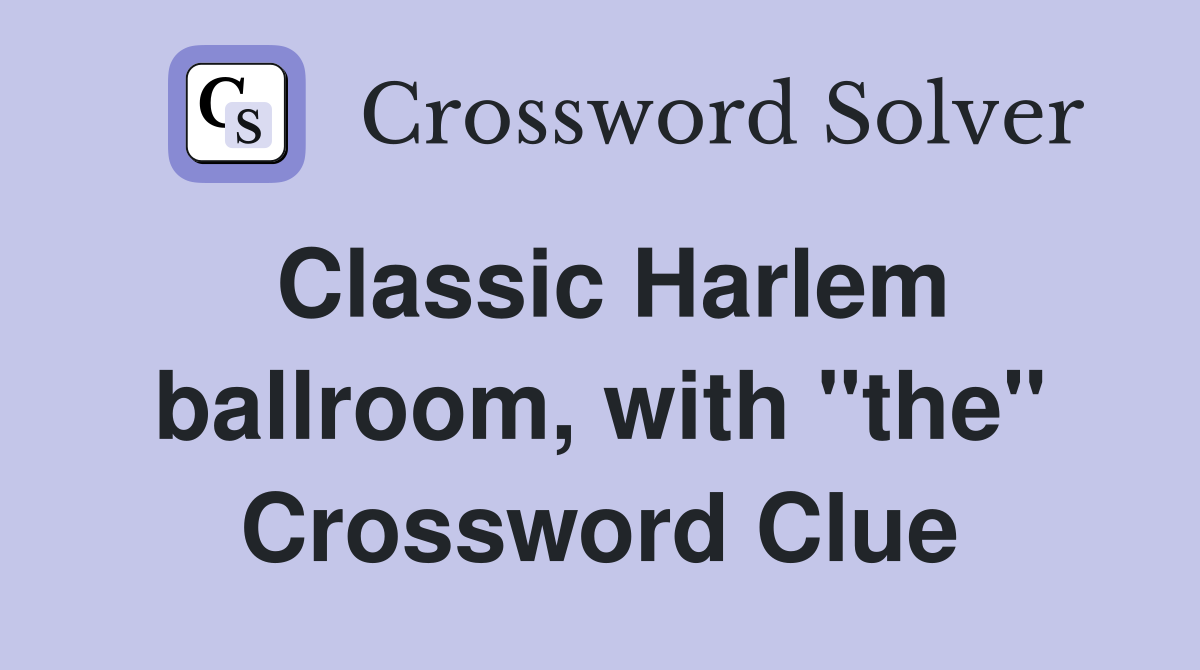 Classic Harlem ballroom, with "the" Crossword Clue