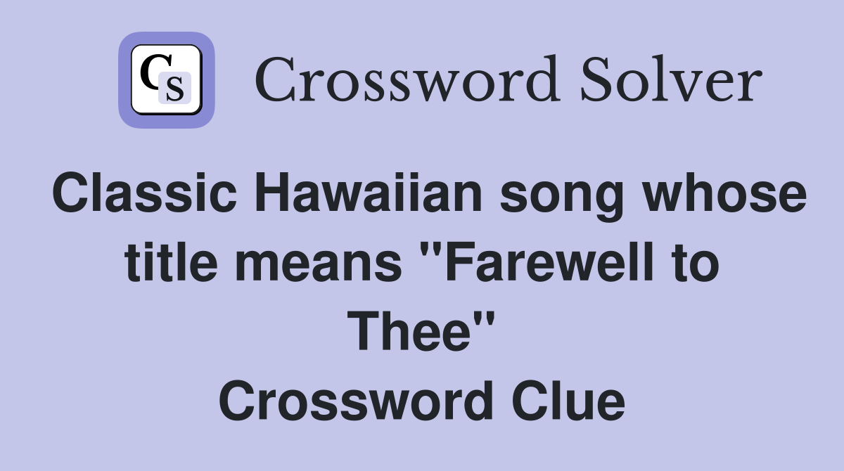 Classic Hawaiian song whose title means "Farewell to Thee" Crossword Clue