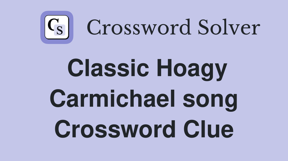 Classic Hoagy Carmichael song Crossword Clue
