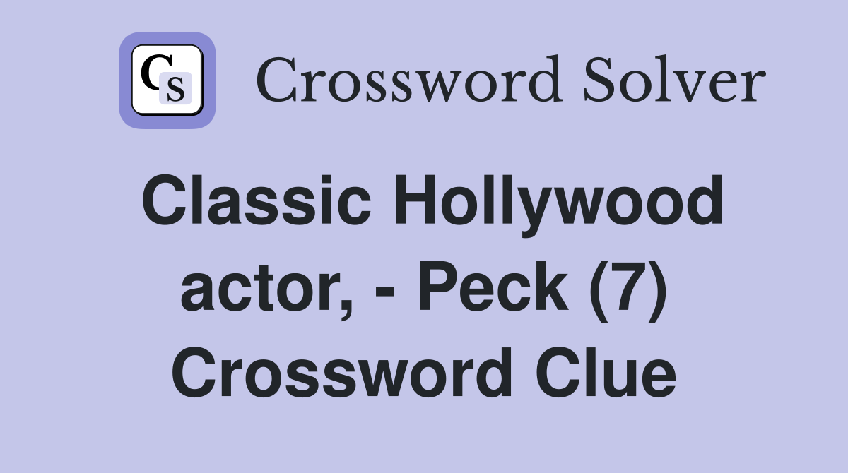 Classic Hollywood actor, - Peck (7) Crossword Clue