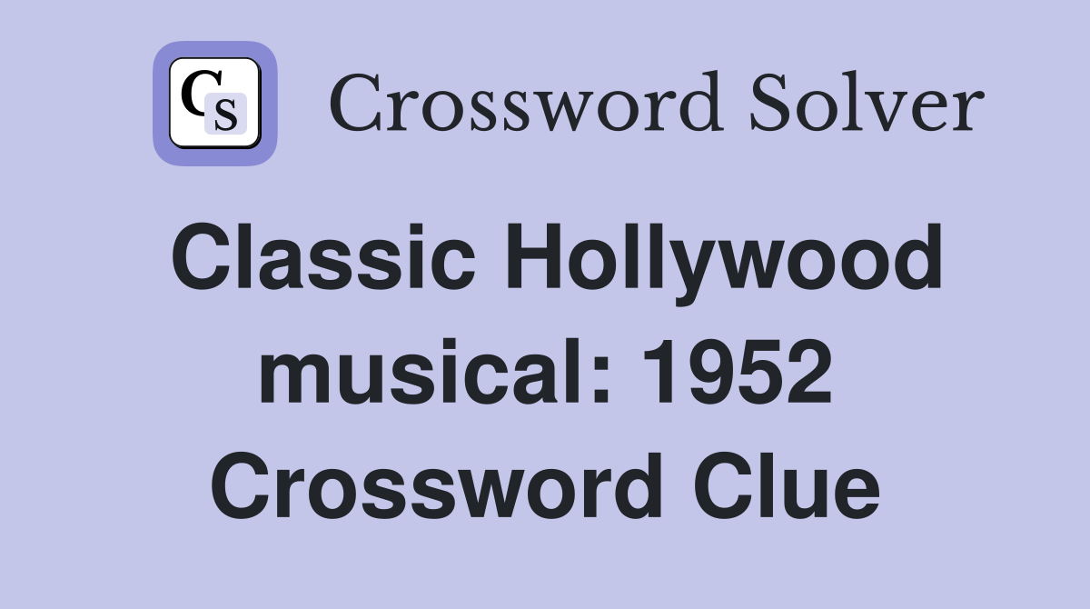 Classic Hollywood musical: 1952 Crossword Clue