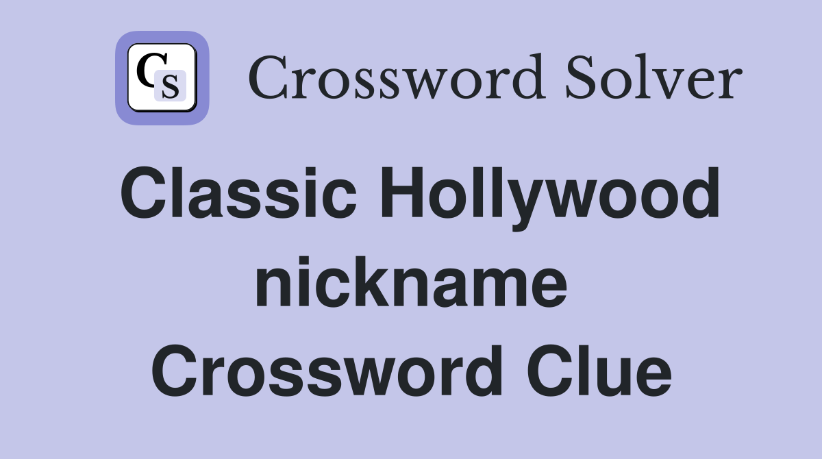 Classic Hollywood nickname Crossword Clue