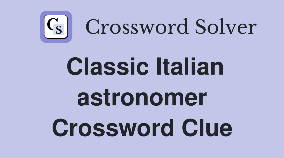 Classic Italian astronomer Crossword Clue