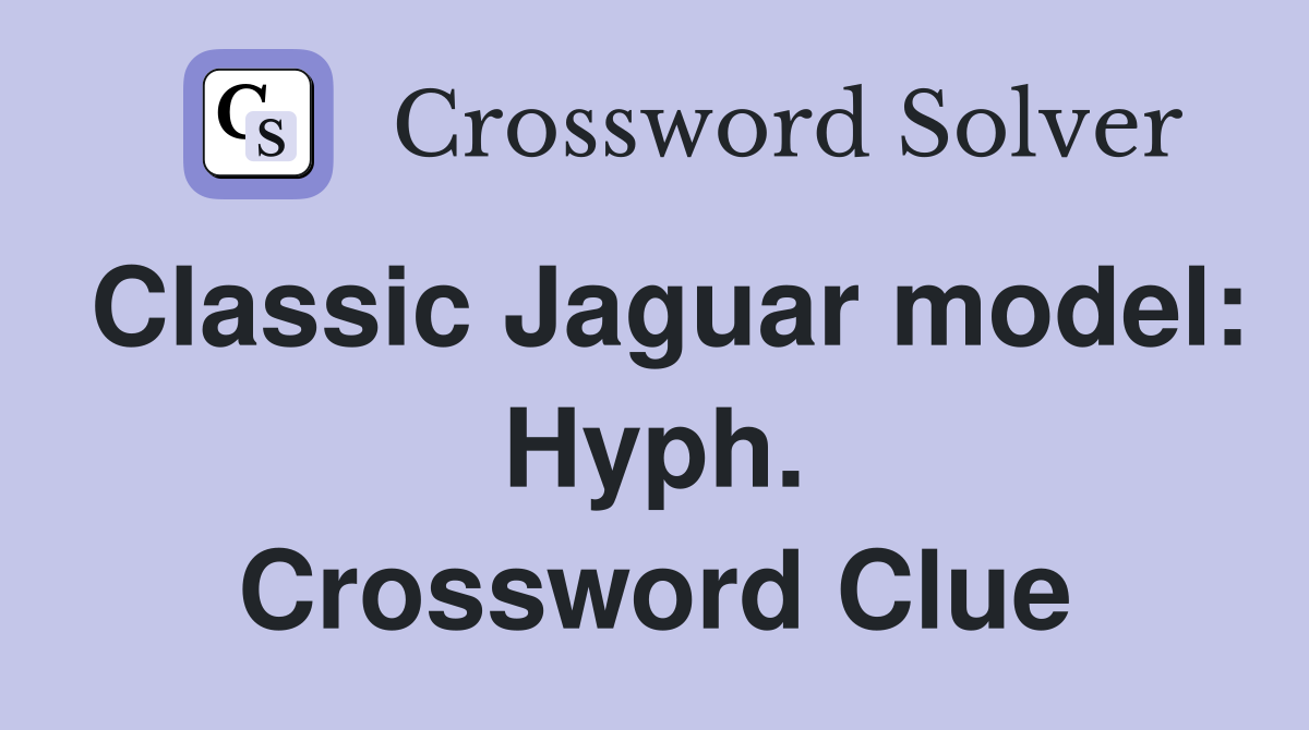 Classic Jaguar model: Hyph. Crossword Clue