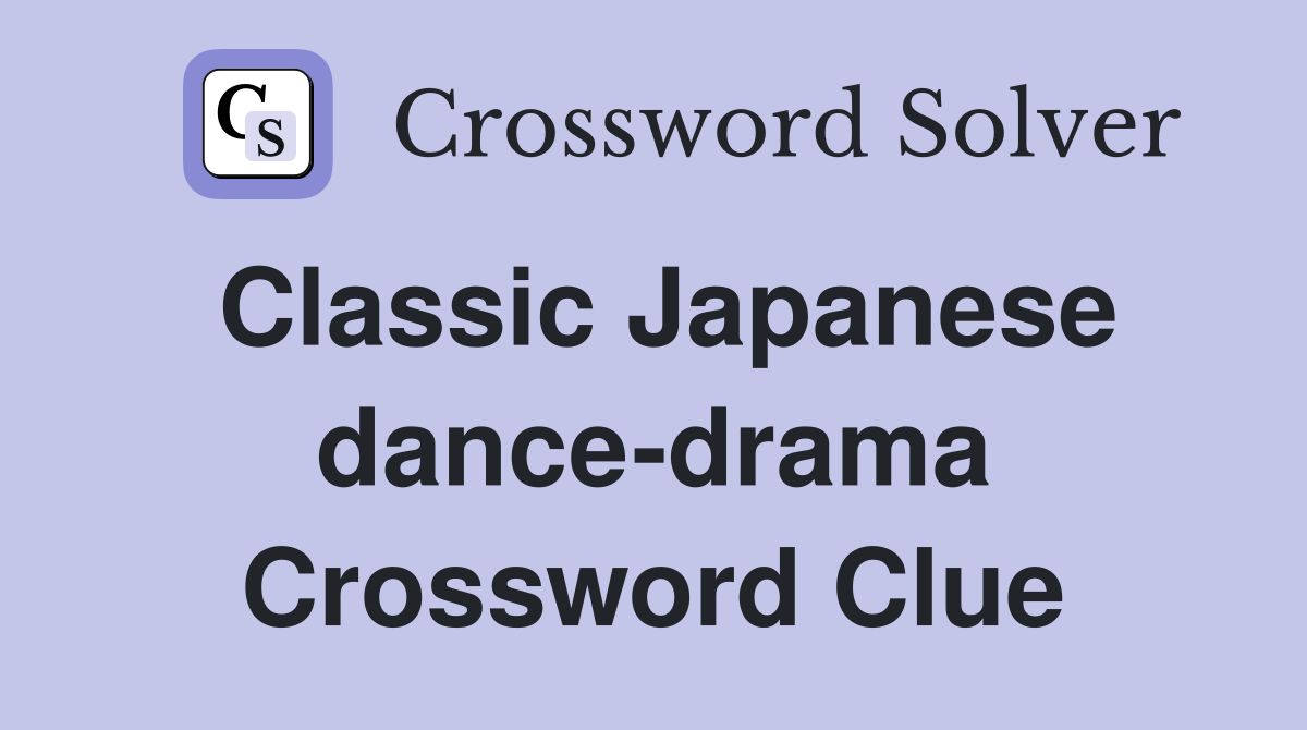 Classic Japanese dance-drama Crossword Clue