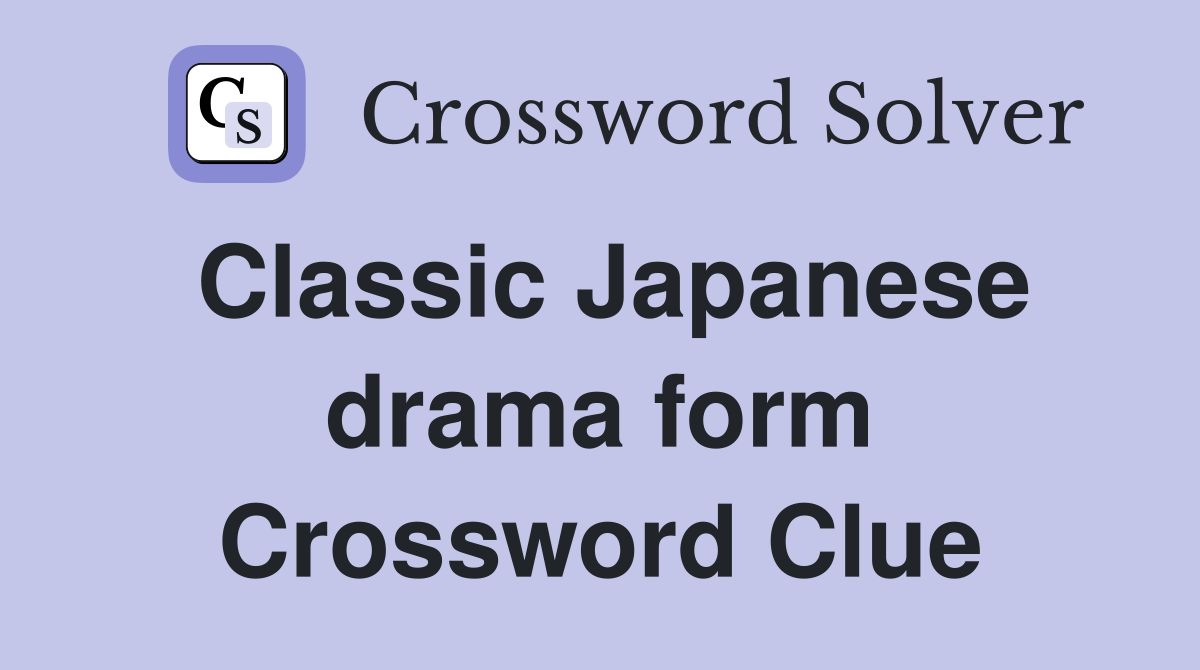 Classic Japanese drama form Crossword Clue