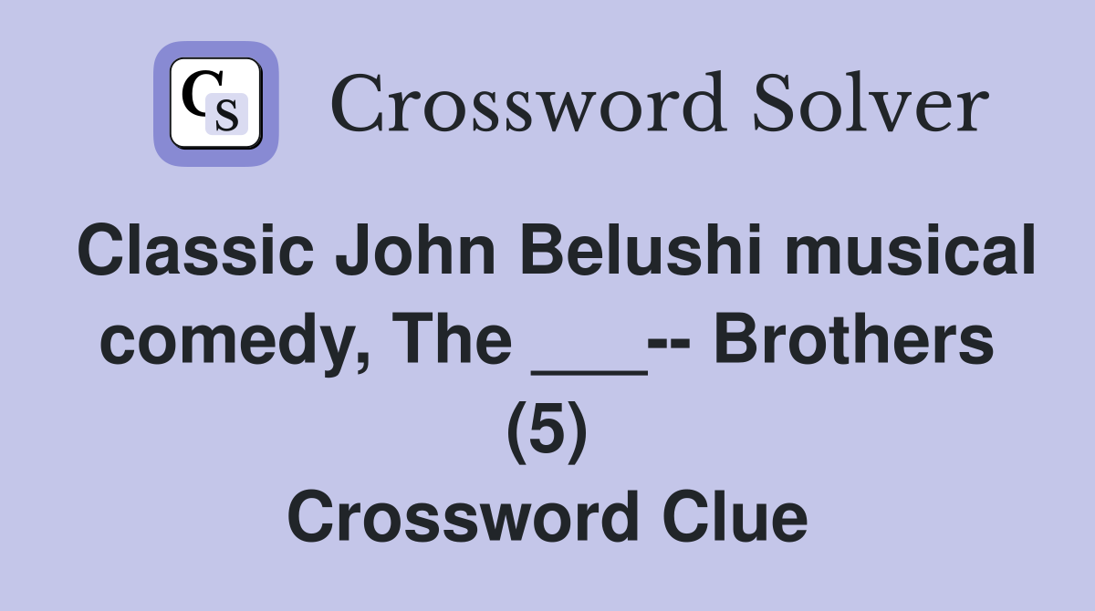 Classic John Belushi musical comedy, The ___-- Brothers (5) Crossword Clue