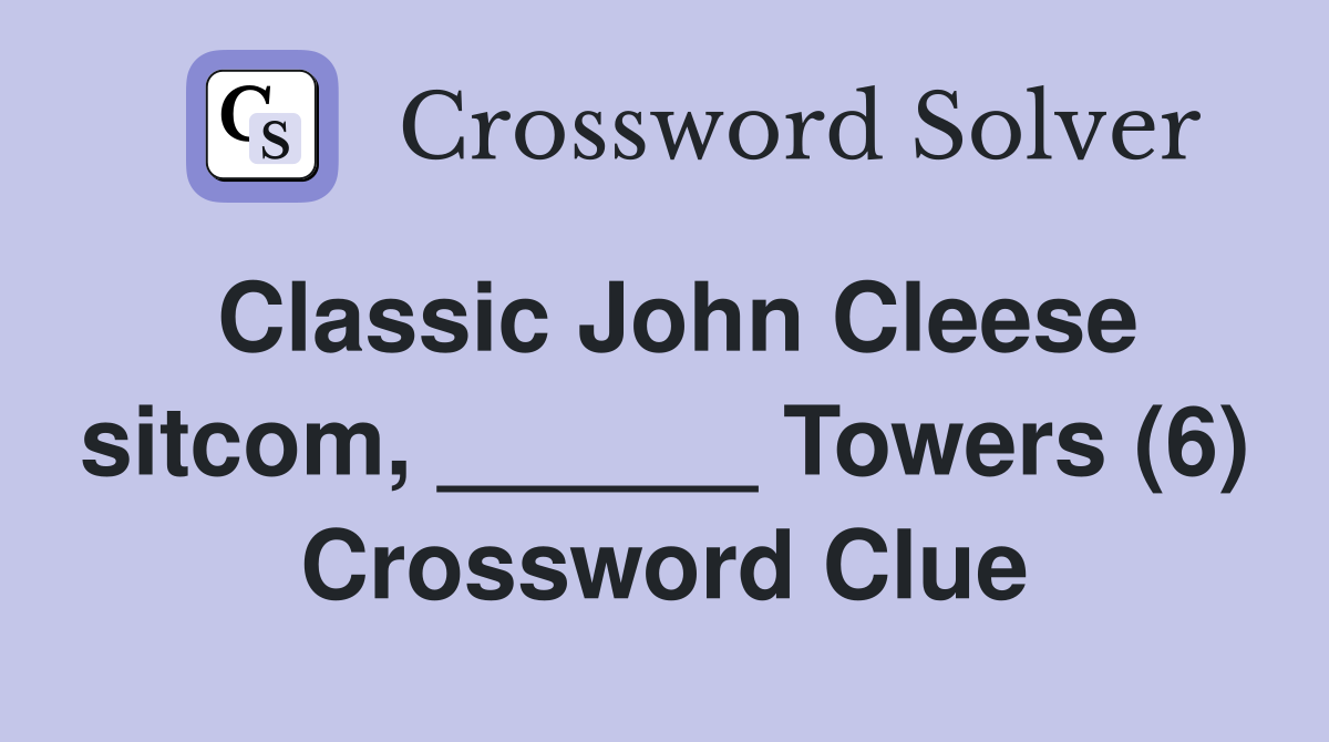 Classic John Cleese sitcom, ______ Towers (6) Crossword Clue