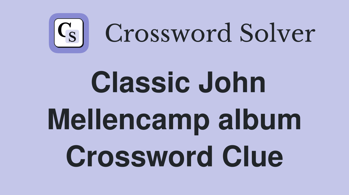 Classic John Mellencamp album Crossword Clue