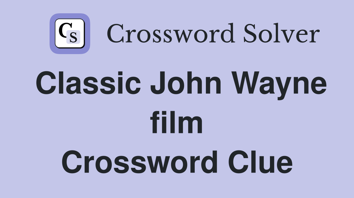 Classic John Wayne film Crossword Clue