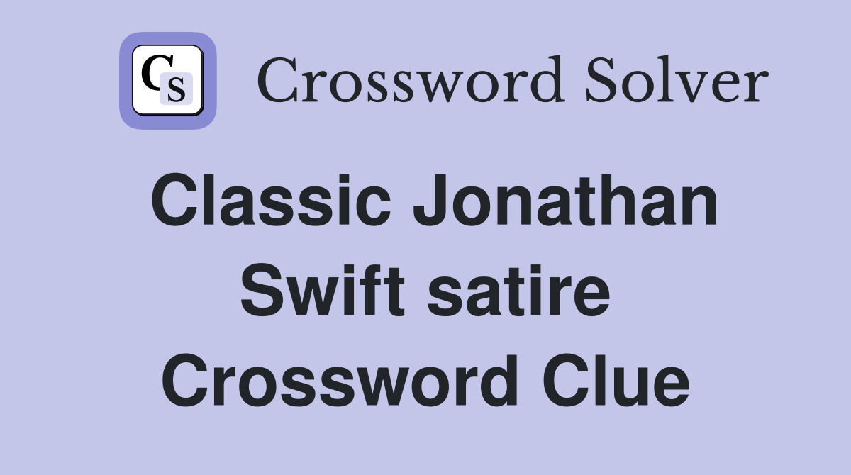 Classic Jonathan Swift satire Crossword Clue