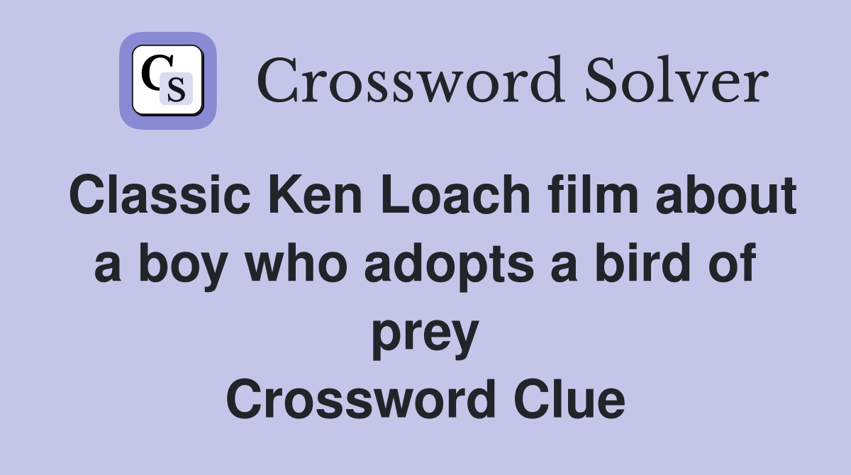 Classic Ken Loach film about a boy who adopts a bird of prey Crossword Clue