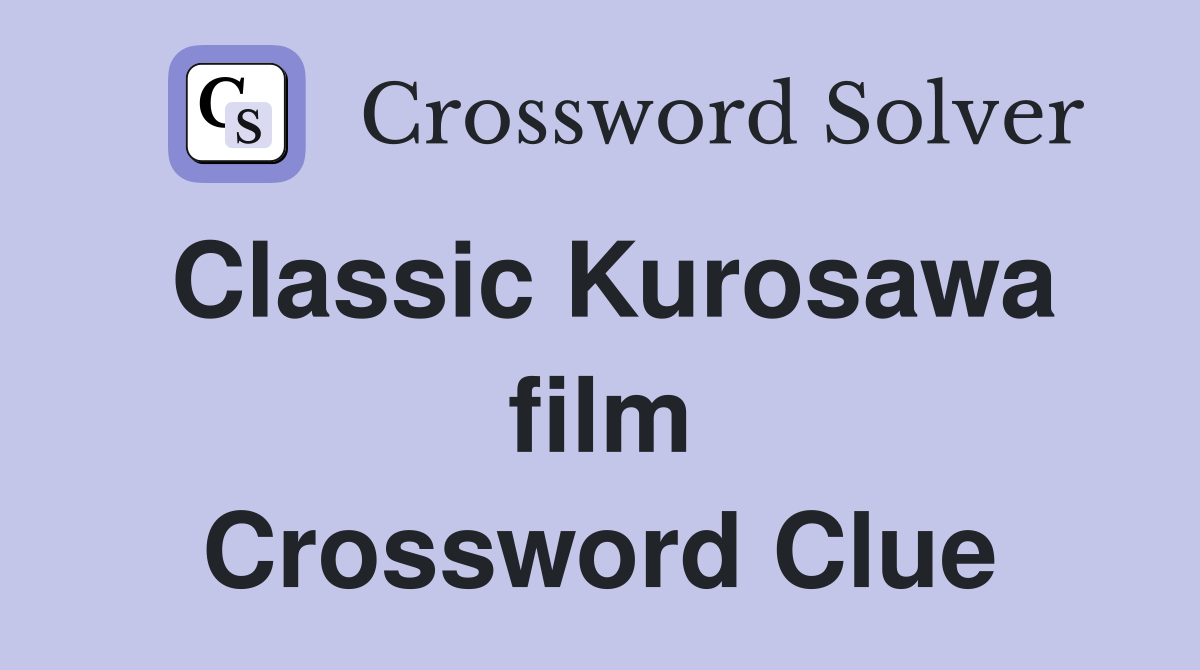 Classic Kurosawa film Crossword Clue