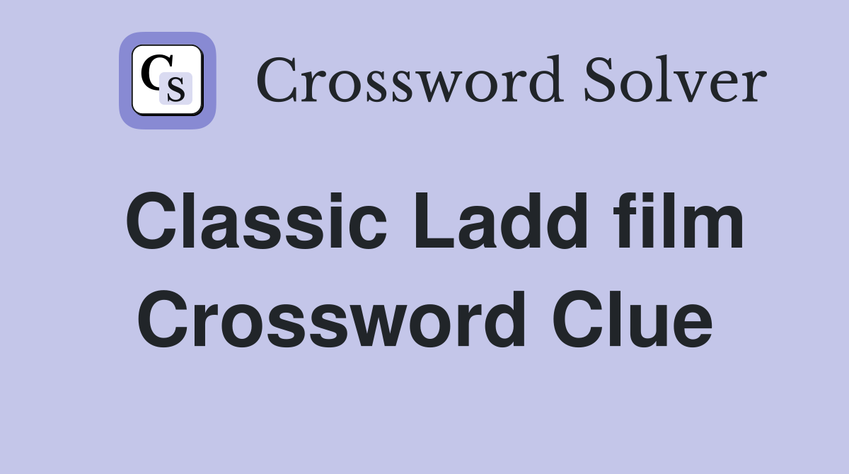Classic Ladd film Crossword Clue
