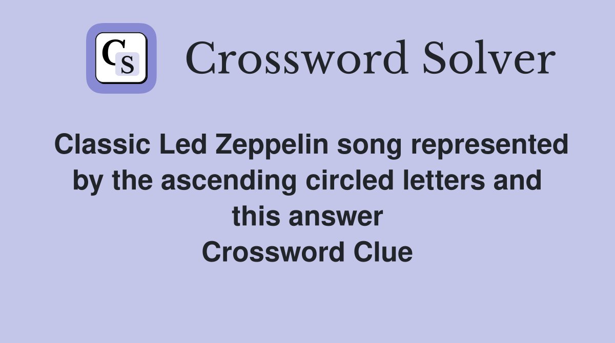 Classic Led Zeppelin song represented by the ascending circled letters and this answer Crossword Clue
