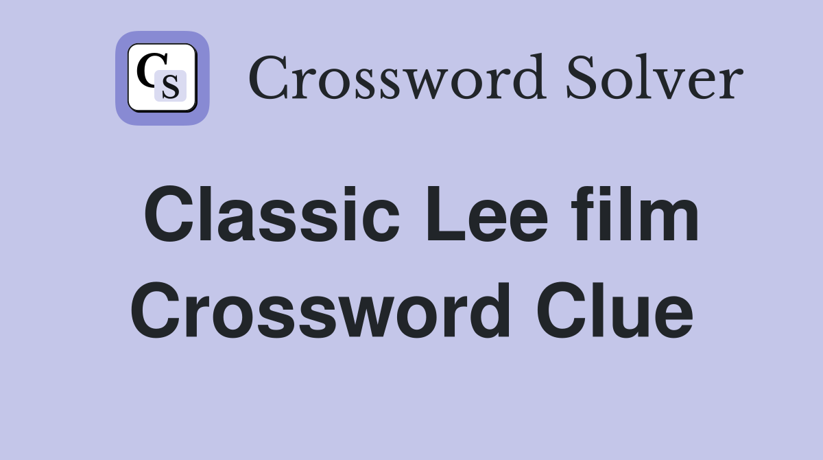 Classic Lee film Crossword Clue