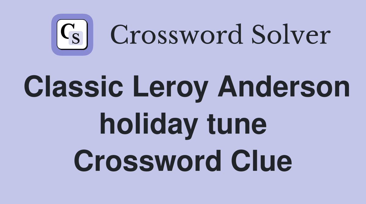 Classic Leroy Anderson holiday tune Crossword Clue