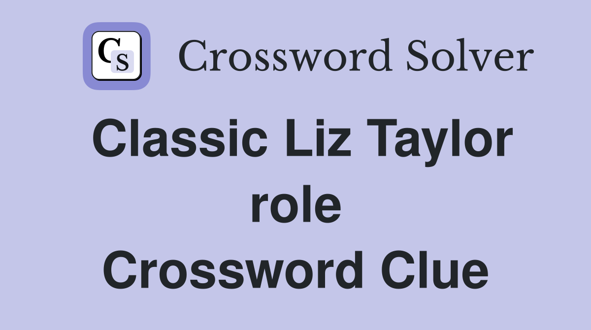 Classic Liz Taylor role Crossword Clue
