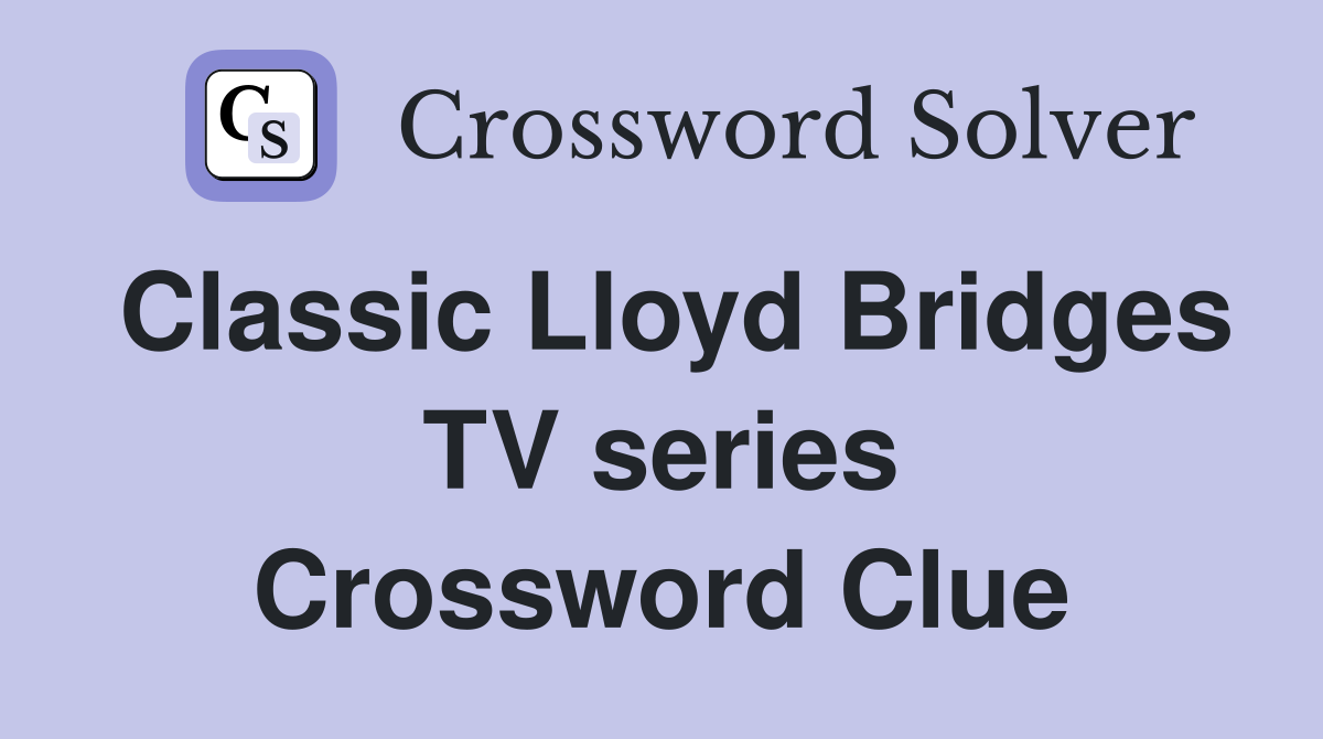 Classic Lloyd Bridges TV series Crossword Clue
