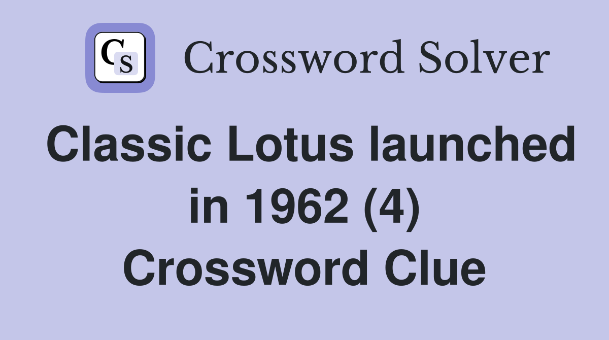 Classic Lotus launched in 1962 (4) Crossword Clue