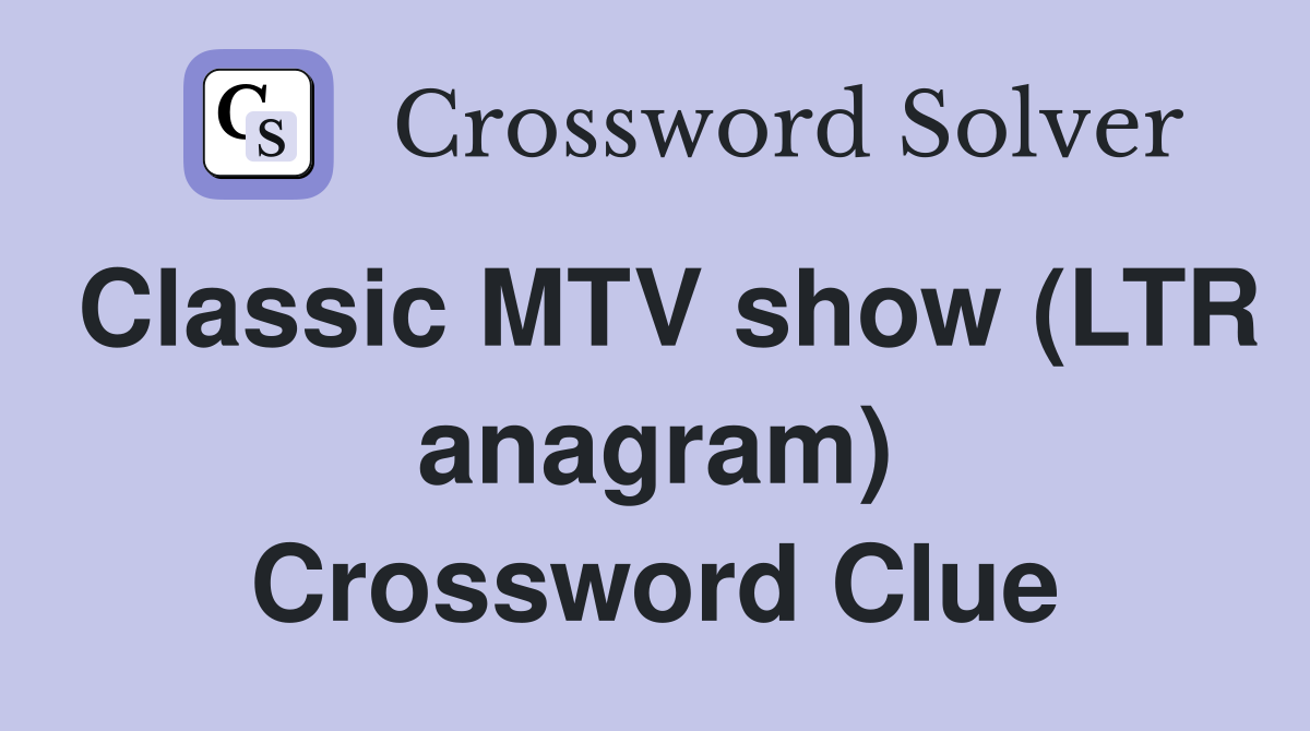 Classic MTV show (LTR anagram) Crossword Clue
