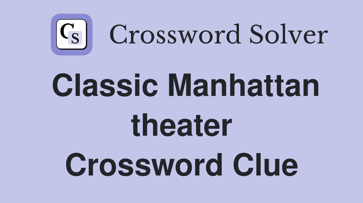 Classic Manhattan theater Crossword Clue