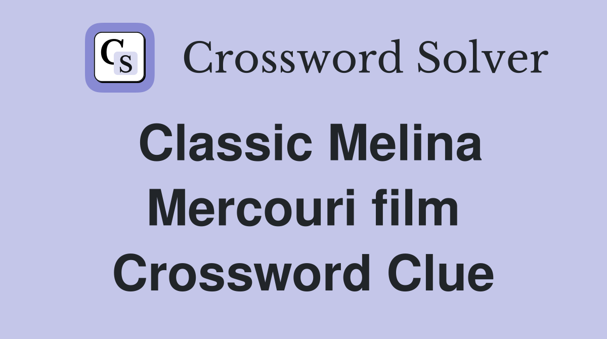 Classic Melina Mercouri film Crossword Clue