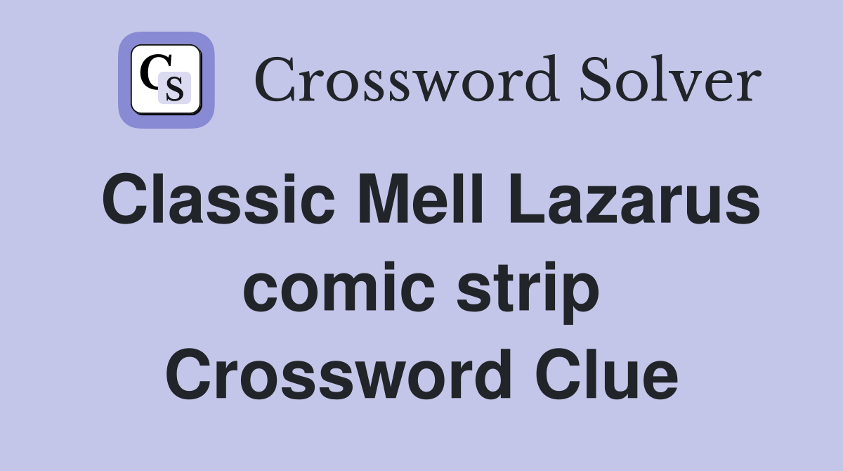 Classic Mell Lazarus comic strip Crossword Clue