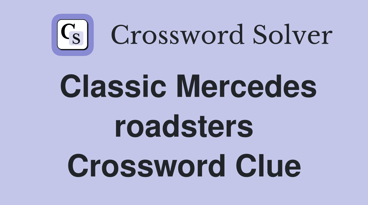 Classic Mercedes roadsters Crossword Clue