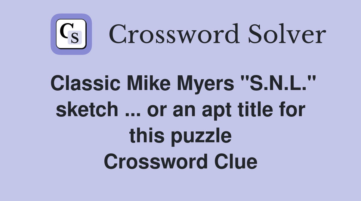 Classic Mike Myers "S.N.L." sketch ... or an apt title for this puzzle Crossword Clue