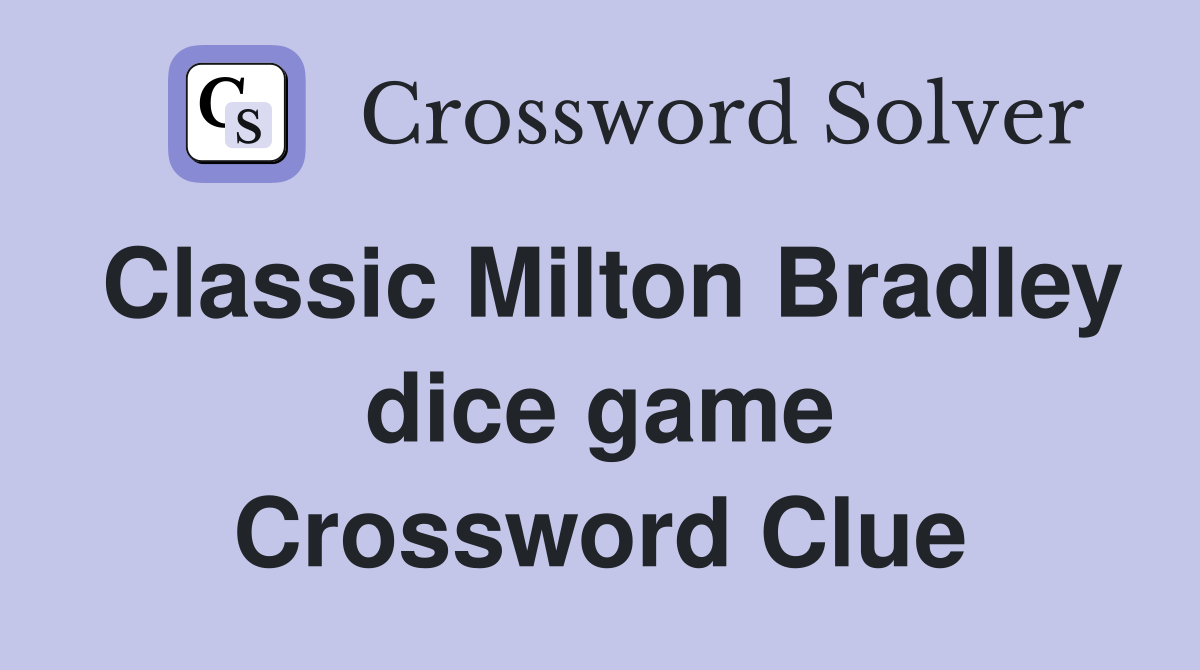 Classic Milton Bradley dice game Crossword Clue
