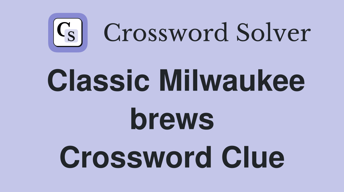 Classic Milwaukee brews Crossword Clue