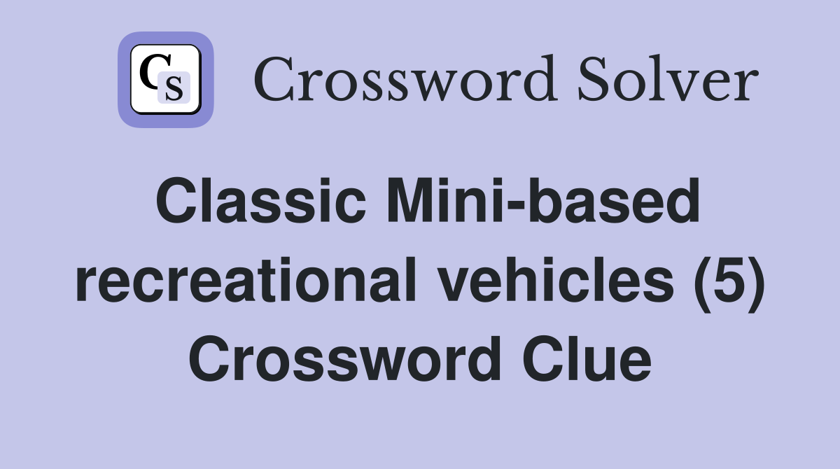 Classic Mini-based recreational vehicles (5) Crossword Clue