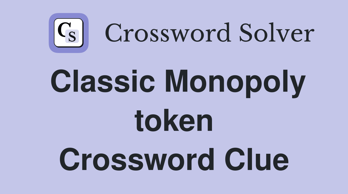 Classic Monopoly token Crossword Clue