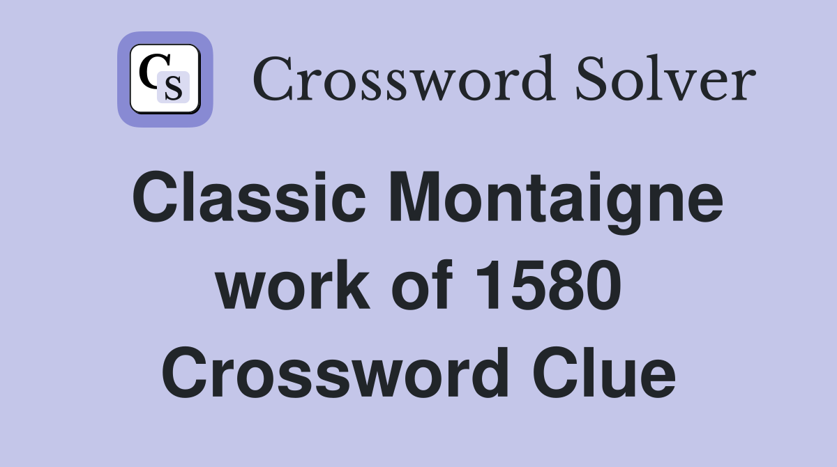 Classic Montaigne work of 1580 Crossword Clue