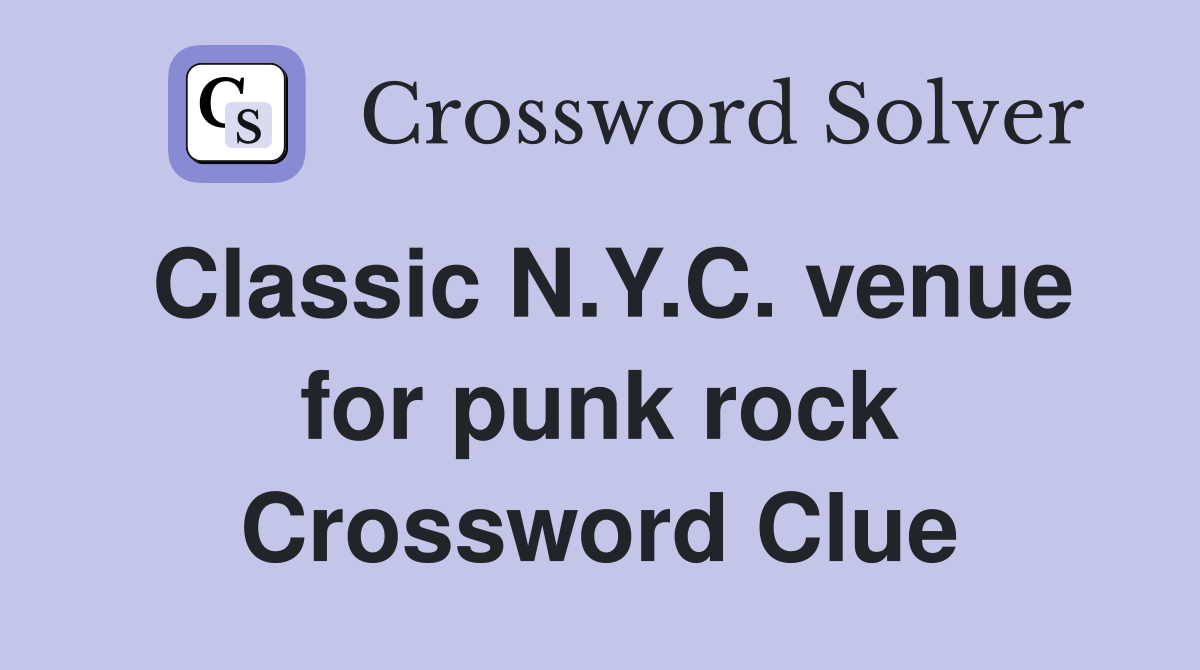 Classic N.Y.C. venue for punk rock Crossword Clue