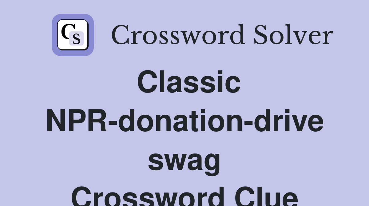 Classic NPR-donation-drive swag Crossword Clue