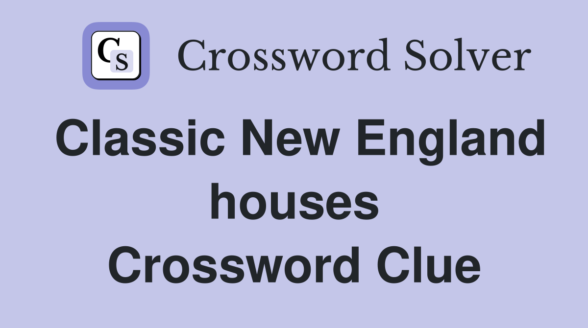 Classic New England houses Crossword Clue