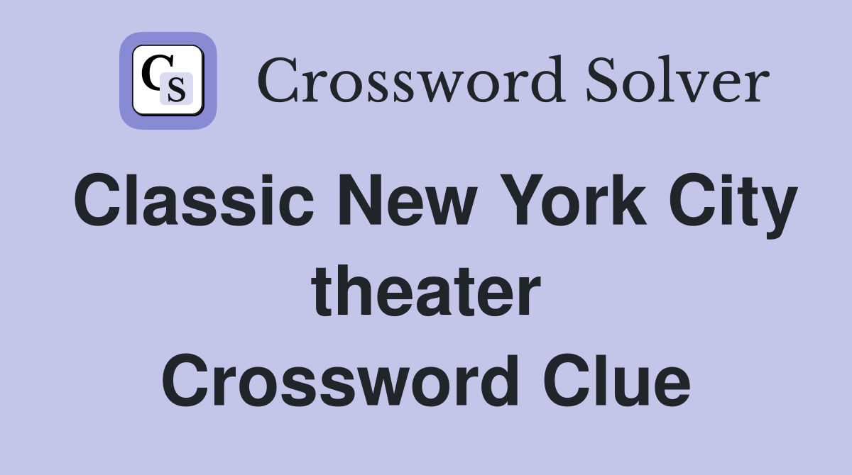 Classic New York City theater Crossword Clue