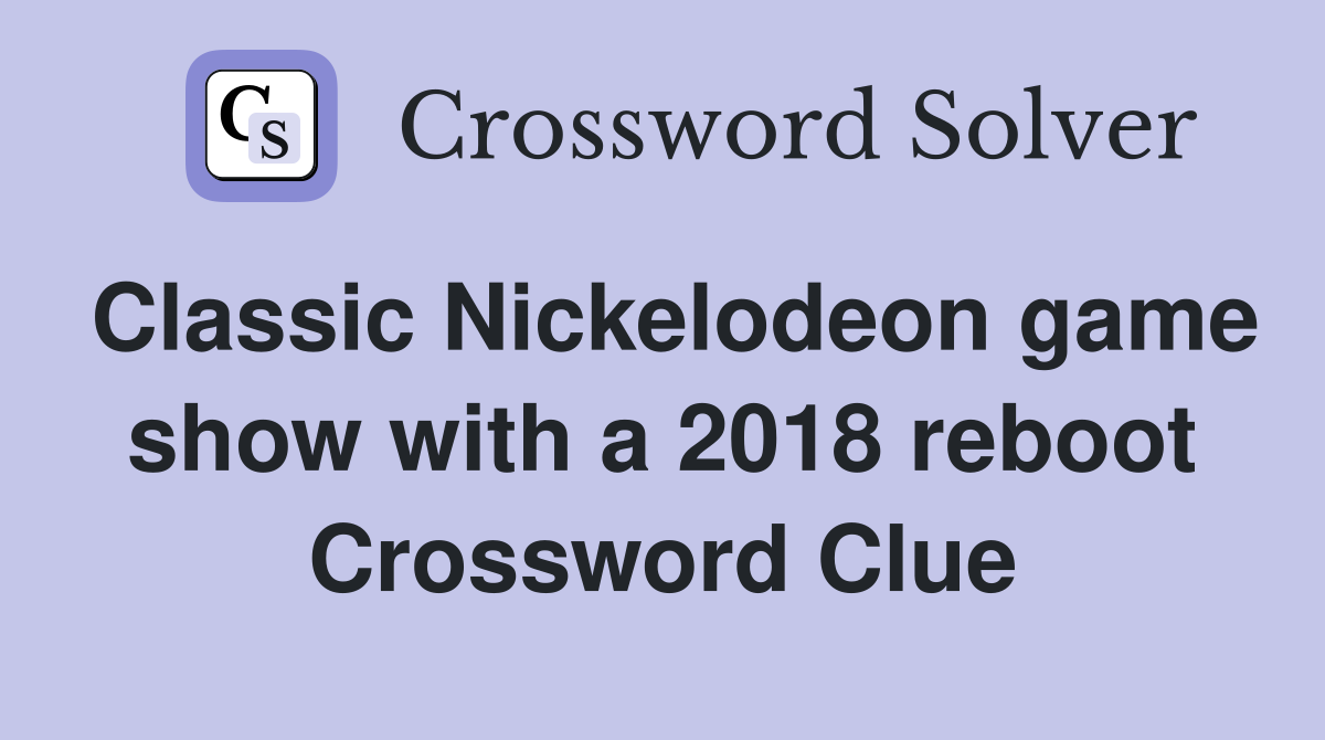 Classic Nickelodeon game show with a 2018 reboot Crossword Clue