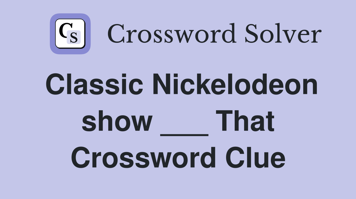 Classic Nickelodeon show ___ That Crossword Clue