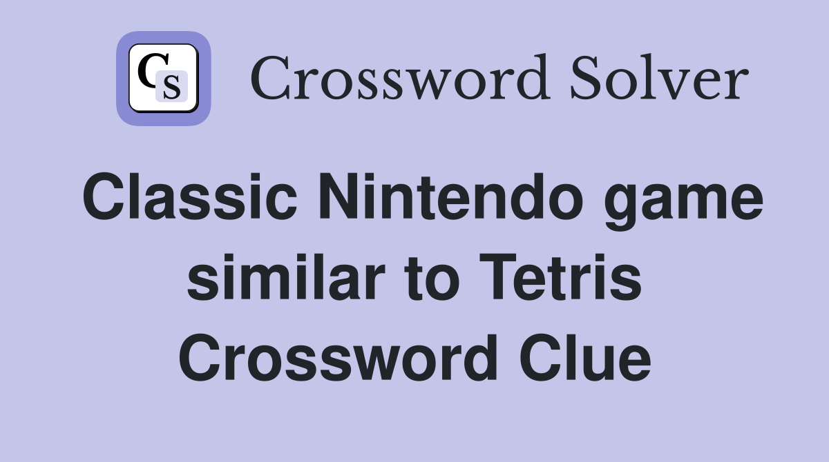 Classic Nintendo game similar to Tetris Crossword Clue
