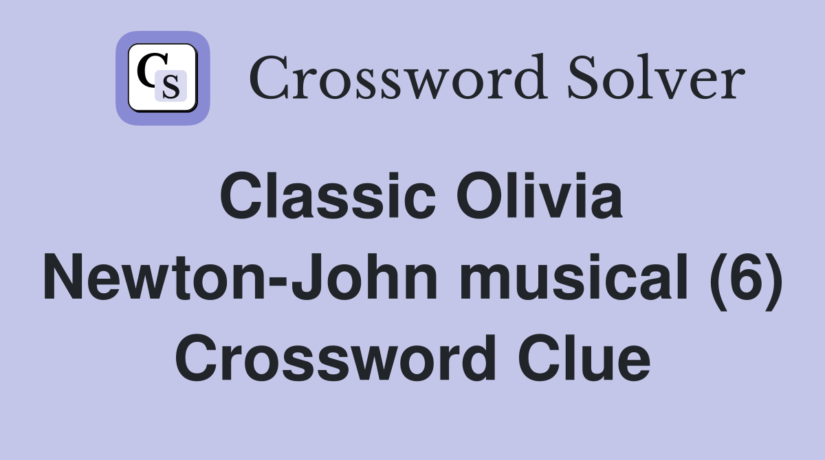 Classic Olivia Newton-John musical (6) Crossword Clue