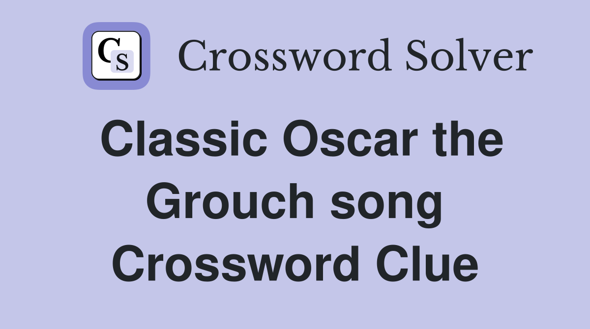 Classic Oscar the Grouch song Crossword Clue