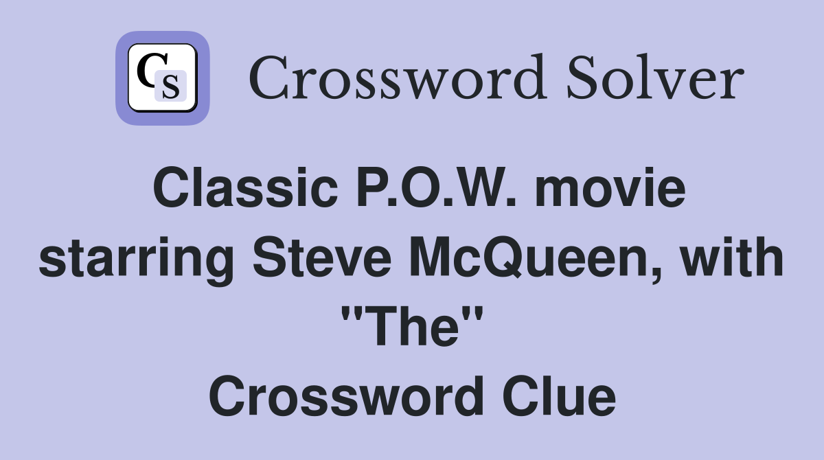 Classic P.O.W. movie starring Steve McQueen, with "The" Crossword Clue