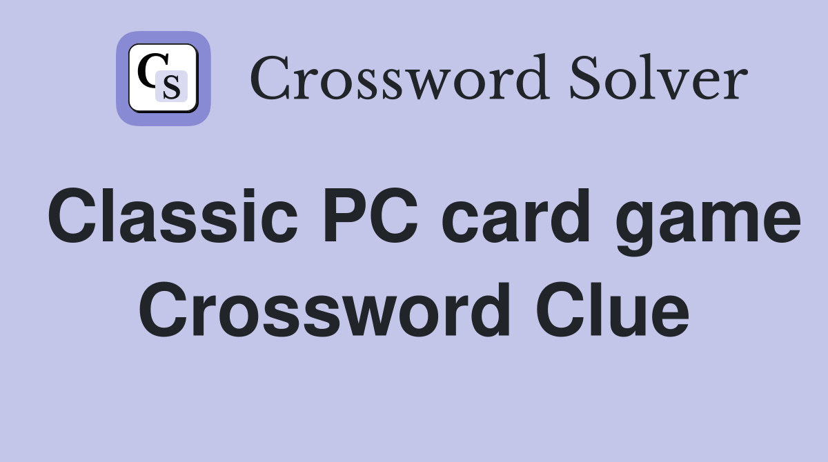 Classic PC card game Crossword Clue