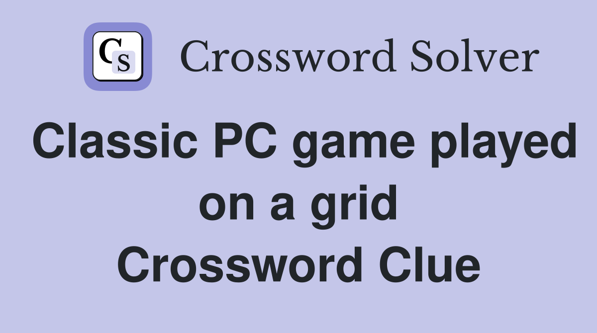Classic PC game played on a grid Crossword Clue