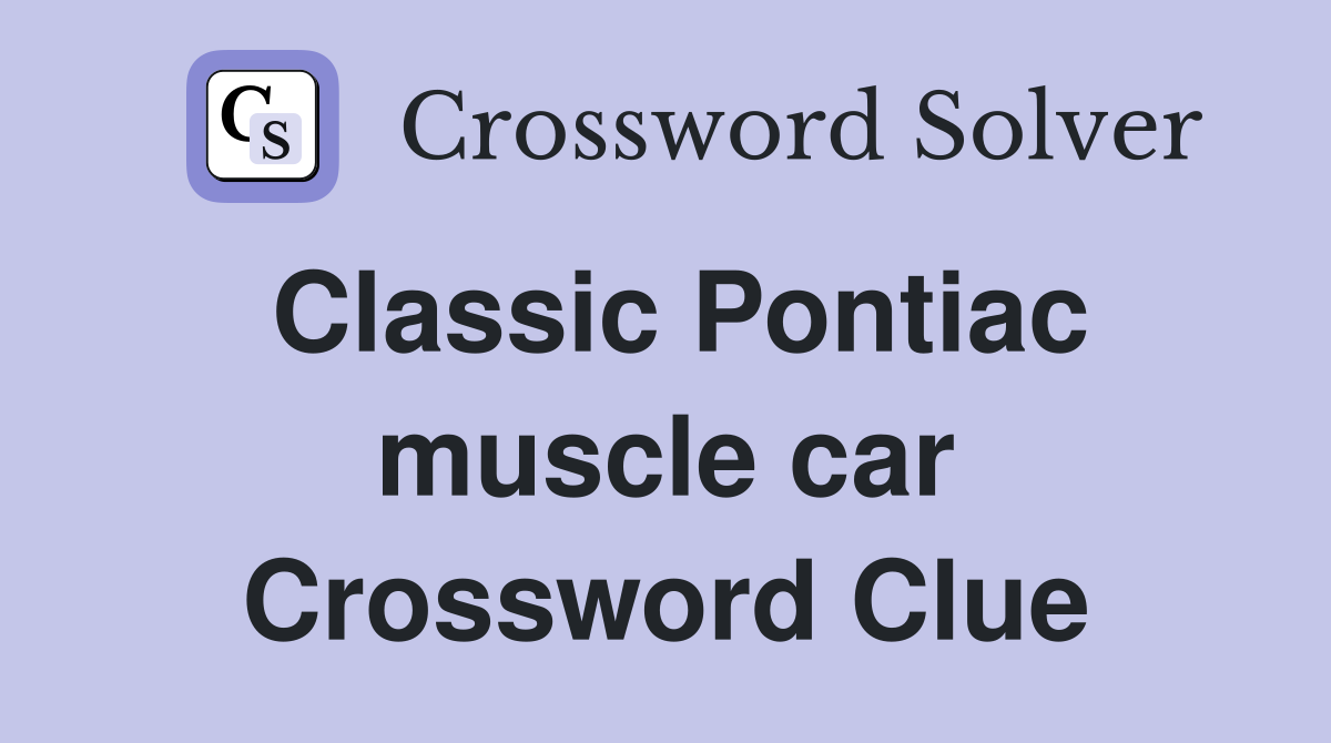 Classic Pontiac muscle car Crossword Clue