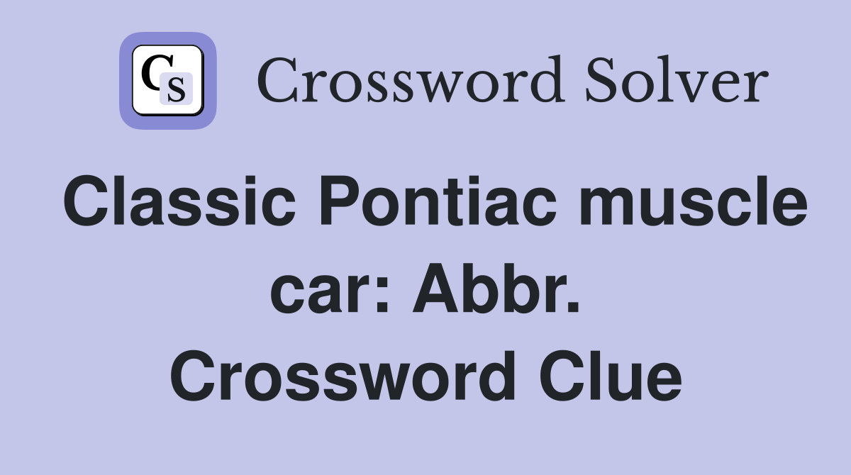 Classic Pontiac muscle car: Abbr. Crossword Clue