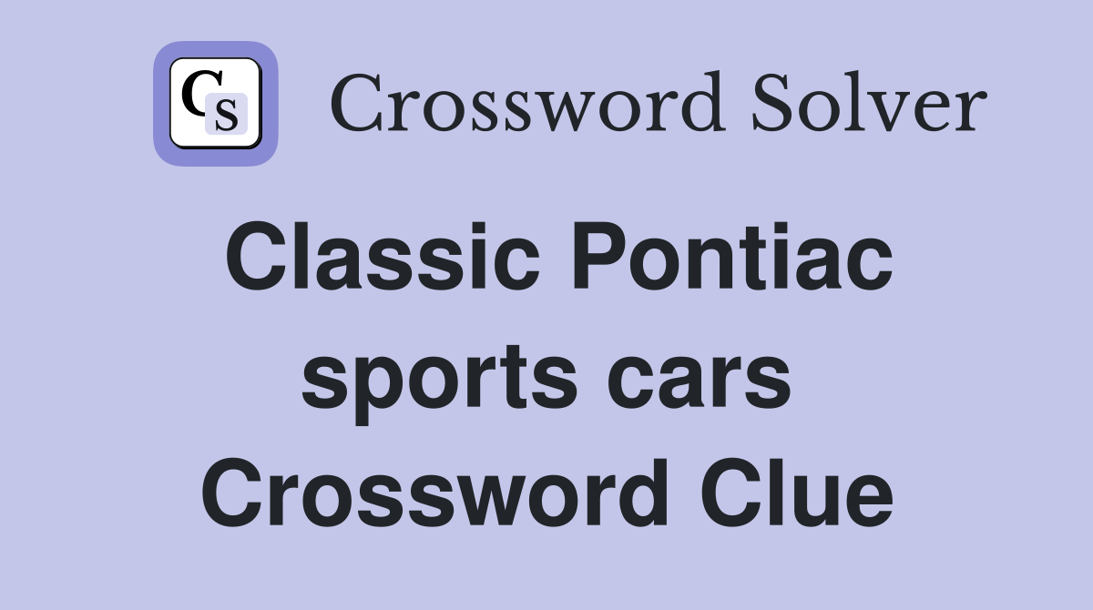 Classic Pontiac sports cars Crossword Clue